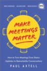 Make Meetings Matter : How to Turn Meetings from Status Updates to Remarkable Conversations - Book