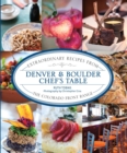 Denver & Boulder Chef's Table : Extraordinary Recipes from the Colorado Front Range - eBook