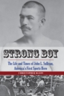 Strong Boy : The Life and Times of John L. Sullivan, America's First Sports Hero - eBook