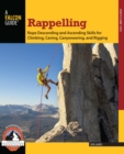 Rappelling : Rope Descending and Ascending Skills for Climbing, Caving, Canyoneering, and Rigging - eBook