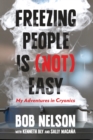Freezing People Is (Not) Easy : My Adventures in Cryonics - eBook