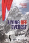 Flying Off Everest : A Journey from the Summit to the Sea - eBook