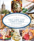 Salt Lake City Chef's Table : Extraordinary Recipes from The Crossroads of the West - eBook