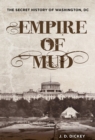 Empire of Mud : The Secret History of Washington, DC - eBook