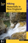 Hiking Waterfalls in New England : A Guide to the Region's Best Waterfall Hikes - eBook
