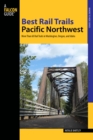 Best Rail Trails Pacific Northwest : More Than 60 Rail Trails in Washington, Oregon, and Idaho - eBook