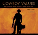 Cowboy Values : Recapturing What America Once Stood For - eBook