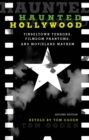 Haunted Hollywood : Tinseltown Terrors, Filmdom Phantoms, and Movieland Mayhem - eBook