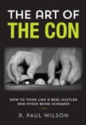 The Art of the Con : How to Think Like a Real Hustler and Avoid Being Scammed - eBook