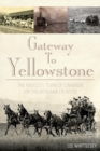 Gateway to Yellowstone : The Raucous Town of Cinnabar on the Montana Frontier - eBook