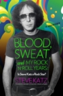 Blood, Sweat, and My Rock 'n' Roll Years : Is Steve Katz a Rock Star? - eBook