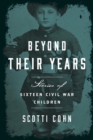 Beyond Their Years : Stories of Sixteen Civil War Children - eBook