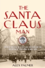 Santa Claus Man : The Rise and Fall of a Jazz Age Con Man and the Invention of Christmas in New York - eBook