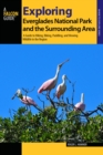 Exploring Everglades National Park and the Surrounding Area : A Guide to Hiking, Biking, Paddling, and Viewing Wildlife in the Region - eBook