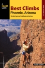 Best Climbs Phoenix, Arizona : The Best Sport and Trad Routes in the Area - eBook