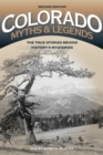 Colorado Myths and Legends : The True Stories behind History's Mysteries - eBook