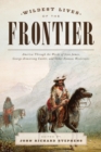 Wildest Lives of the Frontier : America through the Words of Jesse James, George Armstrong Custer, and Other Famous Westerners - eBook