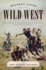 Wildest Lives of the Wild West : America through the Words of Wild Bill Hickok, Billy the Kid, and Other Famous Westerners - eBook