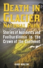 Death in Glacier National Park : Stories of Accidents and Foolhardiness in the Crown of the Continent - eBook