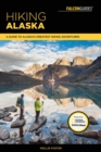 Hiking Alaska : A Guide to Alaska's Greatest Hiking Adventures - eBook
