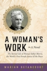A Woman's Work : The Storied Life of Pioneer Esther Morris, the World's First Female Justice of the Peace - eBook
