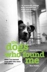The Dogs Who Found Me : What I've Learned From Pets Who Were Left Behind - eBook