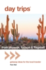 Day Trips(R) from Phoenix, Tucson & Flagstaff : Getaway Ideas for the Local Traveler - eBook