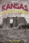 Kansas Myths and Legends : The True Stories behind History's Mysteries - eBook