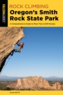Rock Climbing Oregon's Smith Rock State Park : A Comprehensive Guide to More Than 2,200 Routes - eBook