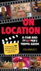 On Location : A Film and TV Lover's Travel Guide - eBook