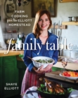 Family Table : Farm Cooking from the Elliott Homestead - eBook