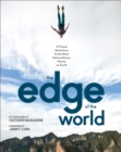 The Edge of the World : A Visual Adventure to the Most Extraordinary Places on Earth - eBook