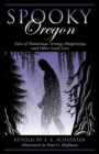 Spooky Oregon : Tales of Hauntings, Strange Happenings, and Other Local Lore - eBook