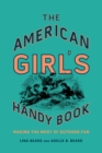 The American Girl's Handy Book : Making the Most of Outdoor Fun - Book