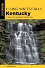 Hiking Waterfalls Kentucky : A Guide to the State's Best Waterfall Hikes - eBook