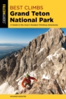 Best Climbs Grand Teton National Park : A Guide to the Area's Greatest Climbing Adventures - eBook