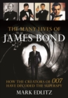 The Many Lives of James Bond : How the Creators of 007 Have Decoded the Superspy - eBook