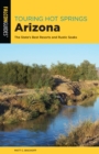 Touring Hot Springs Arizona : The State's Best Resorts and Rustic Soaks - eBook