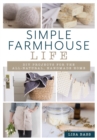 Simple Farmhouse Life : DIY Projects for the All-Natural, Handmade Home - Book