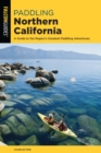 Paddling Northern California : A Guide To The Region's Greatest Paddling Adventures - eBook