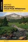 Hiking Wyoming's Cloud Peak Wilderness : A Guide to the Area's Greatest Hiking Adventures - eBook