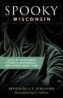 Spooky Wisconsin : Tales of Hauntings, Strange Happenings, and Other Local Lore - eBook