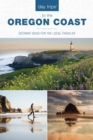 Day Trips(R) to the Oregon Coast : Getaway Ideas for the Local Traveler - eBook