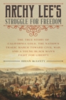 Archy Lee's Struggle for Freedom : The True Story of California Gold, the Nation's Tragic March Toward Civil War, and a Young Black Man's Fight for Liberty - eBook