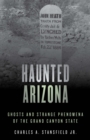 Haunted Arizona : Ghosts and Strange Phenomena of the Grand Canyon State - eBook