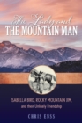 The Lady and the Mountain Man : Isabella Bird, Rocky Mountain Jim, and their Unlikely Friendship - eBook