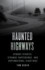 Haunted Highways : Spooky Stories, Strange Happenings, and Supernatural Sightings - eBook