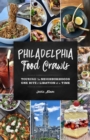 Philadelphia Food Crawls : Touring the Neighborhoods One Bite and Libation at a Time - eBook