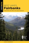 Best Hikes Fairbanks : Simple Strolls, Day Hikes, and Longer Adventures - eBook