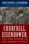 Churchill, Eisenhower, and the Making of the Modern World - eBook